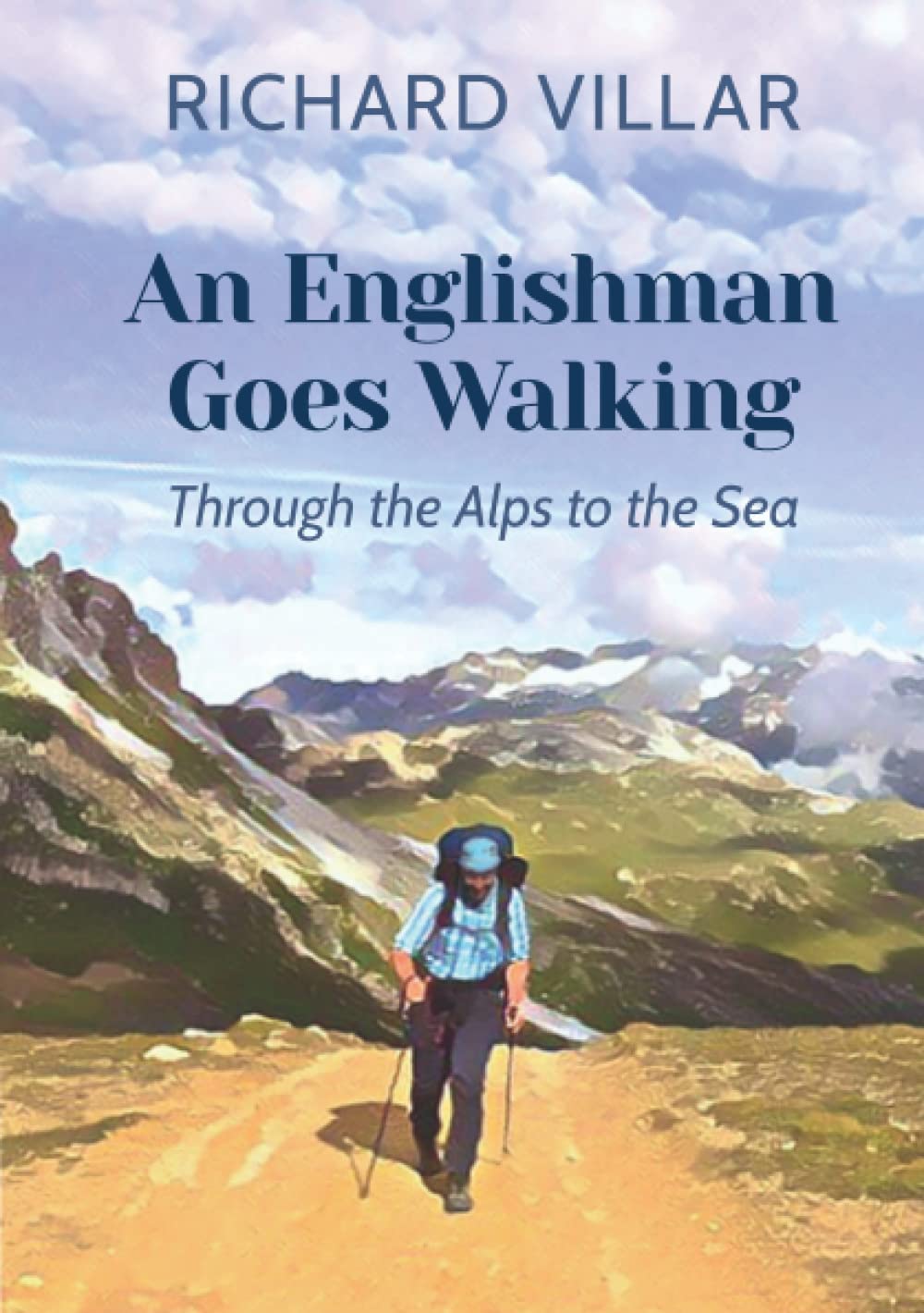 An Englishman Goes Walking: Through the Alps to the Sea